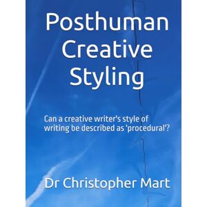 Mart, Dr Christopher R. Posthuman Creative Styling: Can a creative writer's style of writing be described as 'procedural'? Mart, Dr Christopher R. Posthuman Creative Styling: Can a creative writer's style of writing be described as 'procedural'?