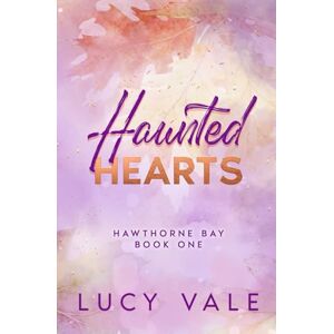 Vale, Lucy Haunted Hearts: A Small Town Enemies to Lovers Romance with a Ghostly Twist: 1 (Hawthorne Bay) Vale, Lucy Haunted Hearts: A Small Town Enemies to Lovers Romance with a Ghostly Twist: 1 (Hawthorne Bay)