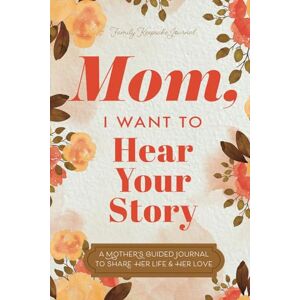 Mason, Jeffrey Mom, I Want to Hear Your Story: A Mother’s Guided Journal To Share Her Life & Her Love (Hear Your Story Books) Mason, Jeffrey Mom, I Want to Hear Your Story: A Mother’s Guided Journal To Share Her Life & Her Love (Hear Your Story Books)