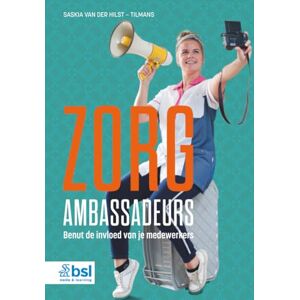 van der Hilst-Tilmans, Saskia Zorgambassadeurs: Benut de invloed van je medewerkers van der Hilst-Tilmans, Saskia Zorgambassadeurs: Benut de invloed van je medewerkers