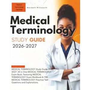 Willsworth, Maribeth Medical Terminology Study Guide 2026-2027: All in One MEDICAL TERMINOLOGY Exam Book. Featuring MEDICAL TERMINOLOGY Exam Workbook & 700 MEDICAL TERMINOLOGY Practice Test Questions and Explanations. Willsworth, Maribeth Medical Terminology Study Guide 2026-2027: All in One MEDICAL TERMINOLOGY Exam Book. Featuring MEDICAL TERMINOLOGY Exam Workbook & 700 MEDICAL TERMINOLOGY Practice Test Questions and Explanations.
