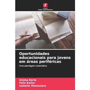 Kerle, Ursina Oportunidades educacionais para jovens em áreas periféricas: Uma abordagem sistemática Kerle, Ursina Oportunidades educacionais para jovens em áreas periféricas: Uma abordagem sistemática