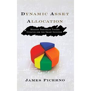 Picerno, James DYNAMIC ASSET ALLOCATION: Modern Portfolio Theory Updated for the Smart Investor: 49 (Bloomberg Financial) Picerno, James DYNAMIC ASSET ALLOCATION: Modern Portfolio Theory Updated for the Smart Investor: 49 (Bloomberg Financial)