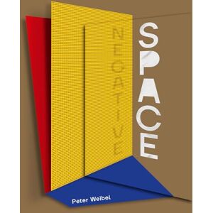 Peter Weibel Negative Space: Trajectories of Sculpture in the 20th and 21st Centuries Peter Weibel Negative Space: Trajectories of Sculpture in the 20th and 21st Centuries