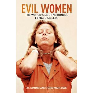 Cimino, Al Evil Women: The World’s Most Notorious Female Killers (True Crime Casefiles) Cimino, Al Evil Women: The World’s Most Notorious Female Killers (True Crime Casefiles)