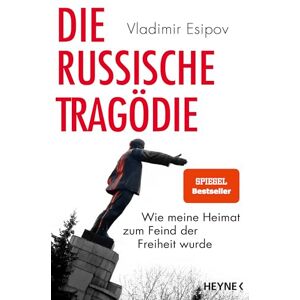 Esipov, Vladimir Die russische Tragödie: Wie meine Heimat zum Feind der Freiheit wurde Esipov, Vladimir Die russische Tragödie: Wie meine Heimat zum Feind der Freiheit wurde