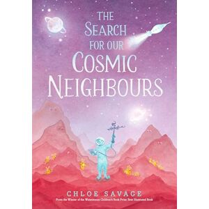 Savage, Chloe The Search for Our Cosmic Neighbours: Journey into deep space and discover a new alien race! A picture book story ideal for aspiring astronauts – sure ... in the solar system (Hidden Wonders, 3) Savage, Chloe The Search for Our Cosmic Neighbours: Journey into deep space and discover a new alien race! A picture book story ideal for aspiring astronauts – sure ... in the solar system (Hidden Wonders, 3)