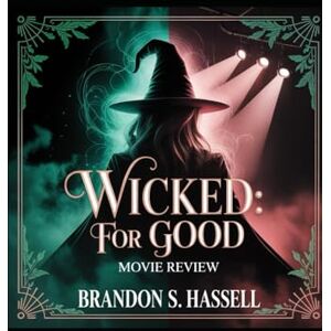 Hassell, Brandon S Wicked: For Good Movie Review: The Untold Second Act That Changed Oz Forever Hassell, Brandon S Wicked: For Good Movie Review: The Untold Second Act That Changed Oz Forever