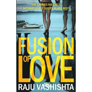 Vashishta, Raju Fusion of Love: Three Lovers, Two Secrets, One Crime Vashishta, Raju Fusion of Love: Three Lovers, Two Secrets, One Crime
