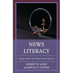 Rowman & Littlefield Publishers News Literacy: Helping Students and Teachers Decode Fake News Rowman & Littlefield Publishers News Literacy: Helping Students and Teachers Decode Fake News