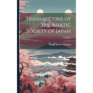 Transactions of the Asiatic Society of Japan; Volume 7 Transactions of the Asiatic Society of Japan; Volume 7