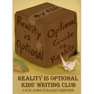 Optional, Reality Is Reality Is Optional Optional Guide To Reality (and writing): 15th Anniversary Edition Optional, Reality Is Reality Is Optional Optional Guide To Reality (and writing): 15th Anniversary Edition