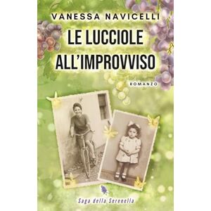 Navicelli, Vanessa Le lucciole all'improvviso (Saga della Serenella) Navicelli, Vanessa Le lucciole all'improvviso (Saga della Serenella)