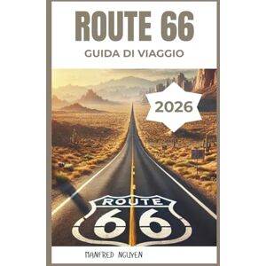 Nguyen, Manfred ROUTE 66 GUIDA DI VIAGGIO 2026: Scopri monumenti iconici, tappe insolite e storie mai raccontate lungo la strada più leggendaria d'America Nguyen, Manfred ROUTE 66 GUIDA DI VIAGGIO 2026: Scopri monumenti iconici, tappe insolite e storie mai raccontate lungo la strada più leggendaria d'America