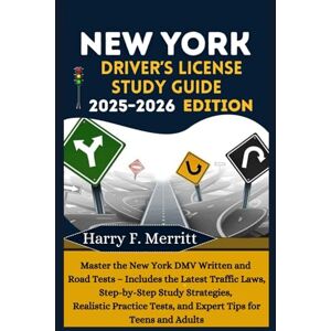 F. Merritt, Harry New York Driver’s License Study Guide 2025–2026 Edition: Master the New York DMV Written and Road Tests – Includes the Latest Traffic Laws, ... Practice Tests, and (DMV MASTERY SERIES) F. Merritt, Harry New York Driver’s License Study Guide 2025–2026 Edition: Master the New York DMV Written and Road Tests – Includes the Latest Traffic Laws, ... Practice Tests, and (DMV MASTERY SERIES)