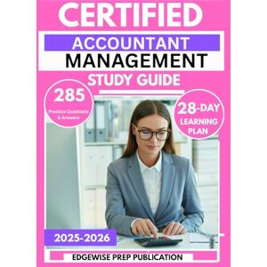 PUBLICATION, EDGEWISE PREP CERTIFIED MANAGEMENT ACCOUNTANT STUDY GUIDE 2025-2026: 285 Practice Questions & Answers to Sharpen Your Financial Planning and Strategic Skills with a 28-Day Learning Plan PUBLICATION, EDGEWISE PREP CERTIFIED MANAGEMENT ACCOUNTANT STUDY GUIDE 2025-2026: 285 Practice Questions & Answers to Sharpen Your Financial Planning and Strategic Skills with a 28-Day Learning Plan