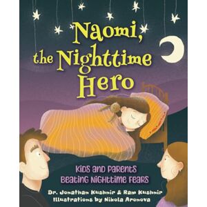 Kushnir, Dr. Jonathan Naomi, the Nighttime Hero: Kids and Parents Beating Night Time Fears (Kids and Parents Overcoming Night time fears) Kushnir, Dr. Jonathan Naomi, the Nighttime Hero: Kids and Parents Beating Night Time Fears (Kids and Parents Overcoming Night time fears)