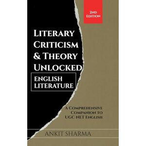Ankit Sharma Literary Criticism & Theory Unlocked: English Literature Ankit Sharma Literary Criticism & Theory Unlocked: English Literature