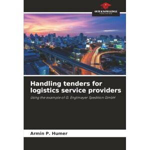 Humer, Armin P. Handling tenders for logistics service providers: Using the example of G. Englmayer Spedition GmbH Humer, Armin P. Handling tenders for logistics service providers: Using the example of G. Englmayer Spedition GmbH