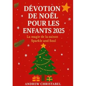 Christabel, Andrew DÉVOTION DE NOËL POUR LES ENFANTS 2025: La magie de la saison Sparkle and Soul Christabel, Andrew DÉVOTION DE NOËL POUR LES ENFANTS 2025: La magie de la saison Sparkle and Soul