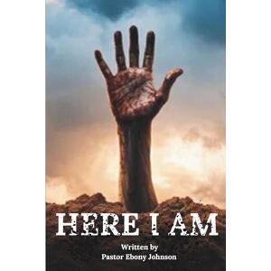 Johnson, Ebony Here I AM: Exhumed by Grace, When God Digs Through the Rubble to Restore You Johnson, Ebony Here I AM: Exhumed by Grace, When God Digs Through the Rubble to Restore You