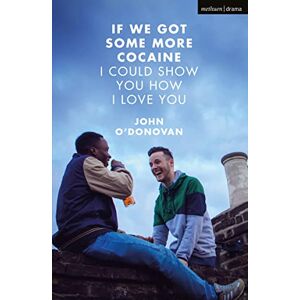 O'Donovan, John If We Got Some More Cocaine I Could Show You How I Love You (Modern Plays) O'Donovan, John If We Got Some More Cocaine I Could Show You How I Love You (Modern Plays)