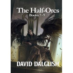 Dalglish, David The Half-Orcs Collection: Books 7 9 Dalglish, David The Half-Orcs Collection: Books 7 9
