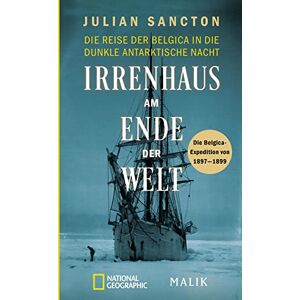 Sancton, Julian Irrenhaus am Ende der Welt: Die Reise der Belgica in die dunkle antarktische Nacht. Die Belgica-Expedition von 1897-1899 Spannende Polar-Expedition, filmreif erzählt Sancton, Julian Irrenhaus am Ende der Welt: Die Reise der Belgica in die dunkle antarktische Nacht. Die Belgica-Expedition von 1897-1899 Spannende Polar-Expedition, filmreif erzählt