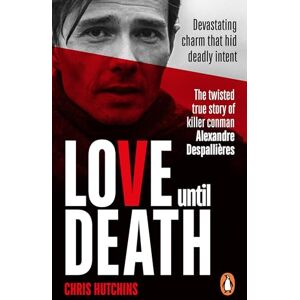 Hutchins, Chris Love Until Death: The twisted true story of killer conman Alexandre Despallières Hutchins, Chris Love Until Death: The twisted true story of killer conman Alexandre Despallières