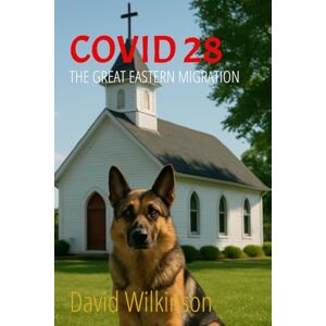 Wilkinson, David COVID 28: The Great Eastern Migration (COVID 28: The Fall and Rise of America) Wilkinson, David COVID 28: The Great Eastern Migration (COVID 28: The Fall and Rise of America)