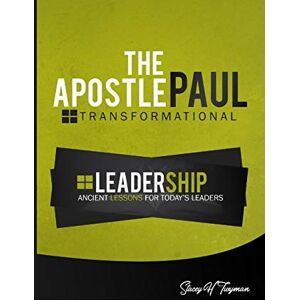 Twyman, Stacey H The Apostle Paul: Transformational Leadership: Ancient Lessons for Today's Leaders Twyman, Stacey H The Apostle Paul: Transformational Leadership: Ancient Lessons for Today's Leaders