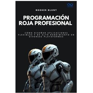 BLUNT, BOOKER Programación Roja Profesional: Cómo diseñar aplicaciones flexibles y de alto rendimiento en diversas plataformas: 9 (Colección de Lenguajes de Próxima Generación) BLUNT, BOOKER Programación Roja Profesional: Cómo diseñar aplicaciones flexibles y de alto rendimiento en diversas plataformas: 9 (Colección de Lenguajes de Próxima Generación)