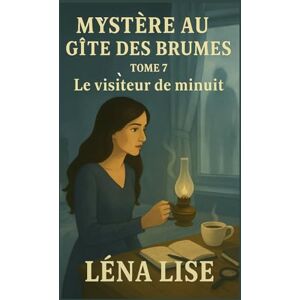 LISE, Léna Mystère au gîte des Brumes – Tome 7 : Le visiteur de minuit: Un nouveau cosy crime où le vrai suspense ne se cache pas toujours derrière les portes… mais dans les cœurs. LISE, Léna Mystère au gîte des Brumes – Tome 7 : Le visiteur de minuit: Un nouveau cosy crime où le vrai suspense ne se cache pas toujours derrière les portes… mais dans les cœurs.
