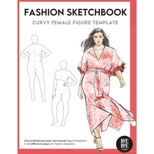 Bye Bye, Studio Fashion Sketchbook Curvy Female Figure Template: This professional Fashion Illustration Sketchbook contains 130 female Plus Size female fashion figure templates Bye Bye, Studio Fashion Sketchbook Curvy Female Figure Template: This professional Fashion Illustration Sketchbook contains 130 female Plus Size female fashion figure templates