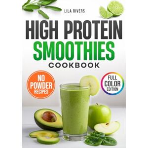 Rivers, Lila High Protein Smoothies Cookbook: Quick & Clean Blends for Real Energy, Hormone Balance, and Fat Loss—No Powders or Fake Ingredients Rivers, Lila High Protein Smoothies Cookbook: Quick & Clean Blends for Real Energy, Hormone Balance, and Fat Loss—No Powders or Fake Ingredients