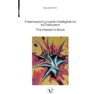 Wirth, Oswald Freemasonry made intelligible to its followers: The Master's Book Wirth, Oswald Freemasonry made intelligible to its followers: The Master's Book