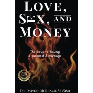 McKenzie McNish, Dr. Daphne Love, Sex and Money: The Keys to Having a Successful Marriage McKenzie McNish, Dr. Daphne Love, Sex and Money: The Keys to Having a Successful Marriage