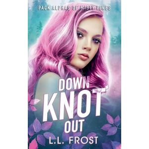 Frost, L L Down Knot Out: 3 (Pack Alphas of Misty Pines) Frost, L L Down Knot Out: 3 (Pack Alphas of Misty Pines)