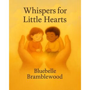 Bramblewood, Bluebelle Whispers For Little Hearts: Truth Of God’s Love, Gently Told Bramblewood, Bluebelle Whispers For Little Hearts: Truth Of God’s Love, Gently Told