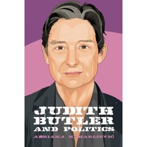 Zaharijevic, Adriana Judith Butler and Politics: 4 (Thinking Politics) Zaharijevic, Adriana Judith Butler and Politics: 4 (Thinking Politics)