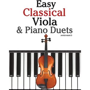 Marcó, Javier Easy Classical Viola & Piano Duets: Featuring music of Bach, Mozart, Beethoven, Strauss and other composers. Marcó, Javier Easy Classical Viola & Piano Duets: Featuring music of Bach, Mozart, Beethoven, Strauss and other composers.