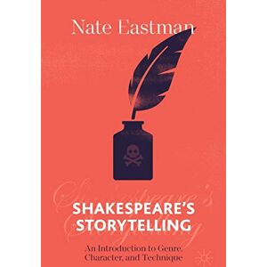 Eastman, Nate Shakespeare's Storytelling: An Introduction to Genre, Character, and Technique Eastman, Nate Shakespeare's Storytelling: An Introduction to Genre, Character, and Technique