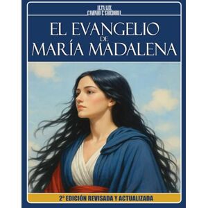 Caminho e Sabedoria, Alta Luz EL EVANGELIO DE MARÍA MADALENA A la luz de la doctrina espiritista y de los Evangelios: 2ª EDICIÓN REVISADA Y ACTUALIZADA (Trilogia da Luz Cristã: Madalena, Maria e Jesus) Caminho e Sabedoria, Alta Luz EL EVANGELIO DE MARÍA MADALENA A la luz de la doctrina espiritista y de los Evangelios: 2ª EDICIÓN REVISADA Y ACTUALIZADA (Trilogia da Luz Cristã: Madalena, Maria e Jesus)