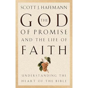 Scott The God of Promise and the Life of Faith: Understanding the Heart of the Bible Scott The God of Promise and the Life of Faith: Understanding the Heart of the Bible