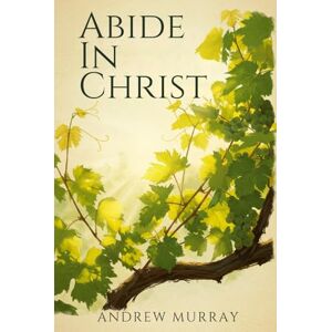 MURRAY, ANDREW Abide In Christ MURRAY, ANDREW Abide In Christ