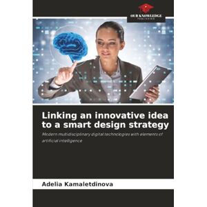 Kamaletdinova, Adelia Linking an innovative idea to a smart design strategy: Modern multidisciplinary digital technologies with elements of artificial intelligence Kamaletdinova, Adelia Linking an innovative idea to a smart design strategy: Modern multidisciplinary digital technologies with elements of artificial intelligence