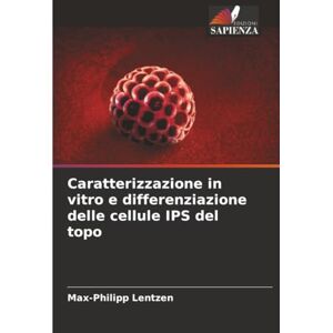 Lentzen, Max-Philipp Caratterizzazione in vitro e differenziazione delle cellule IPS del topo Lentzen, Max-Philipp Caratterizzazione in vitro e differenziazione delle cellule IPS del topo