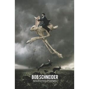schneider, bob Bob Schneider: Selected Poems schneider, bob Bob Schneider: Selected Poems
