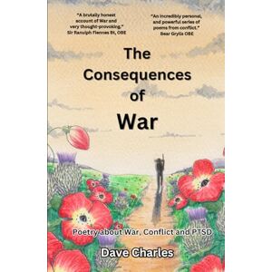 Charles, Dave The Consequences of War: Modern Poetry about War, Conflict and PTSD Charles, Dave The Consequences of War: Modern Poetry about War, Conflict and PTSD