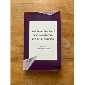 Camara, Fatou Kiné L'UNION MATRIMONIALE DANS LA TRADITION DES PEUPLES NOIRS Camara, Fatou Kiné L'UNION MATRIMONIALE DANS LA TRADITION DES PEUPLES NOIRS
